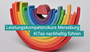 Leitungskompetenzkurs Merseburg - KiTas nachhaltig führen
